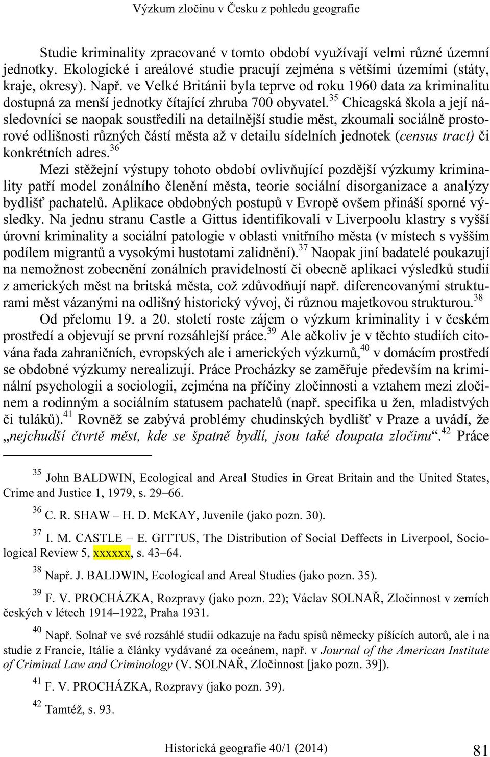 ve Velké Británii byla teprve od roku 1960 data za kriminalitu dostupná za menší jednotky čítající zhruba 700 obyvatel.
