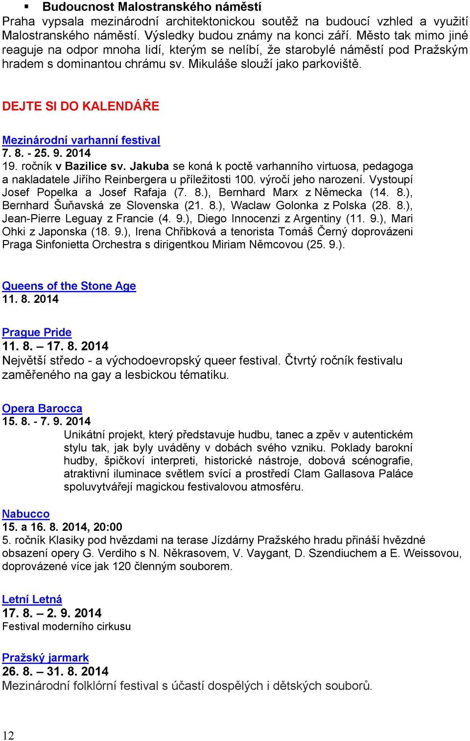 DEJTE SI DO KALENDÁŘE Mezinárodní varhanní festival 7. 8. - 25. 9. 2014 19. ročník v Bazilice sv.