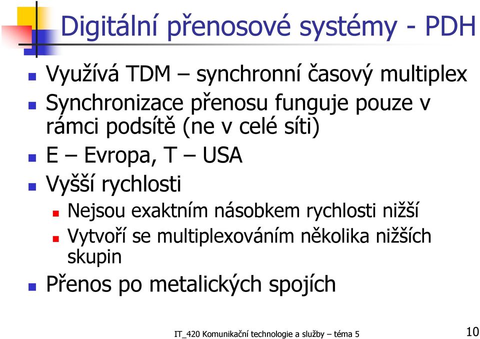 Vyšší rychlosti Nejsou exaktním násobkem rychlosti nižší Vytvoří se multiplexováním