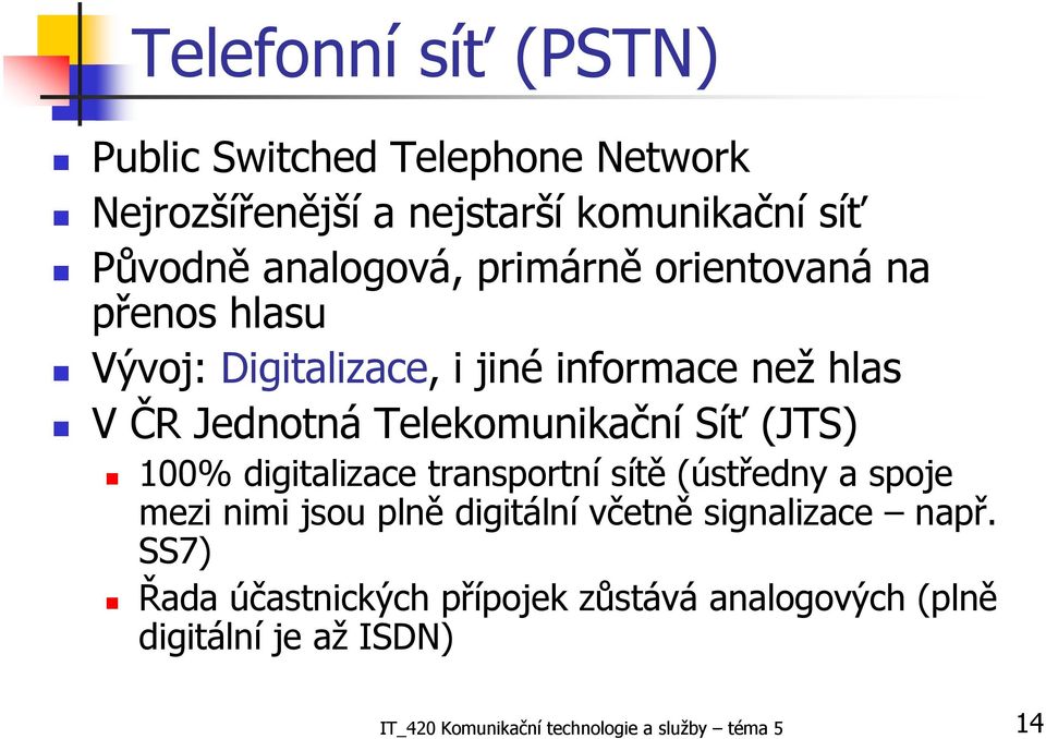 (JTS) 100% digitalizace transportní sítě (ústředny a spoje mezi nimi jsou plně digitální včetně signalizace např.