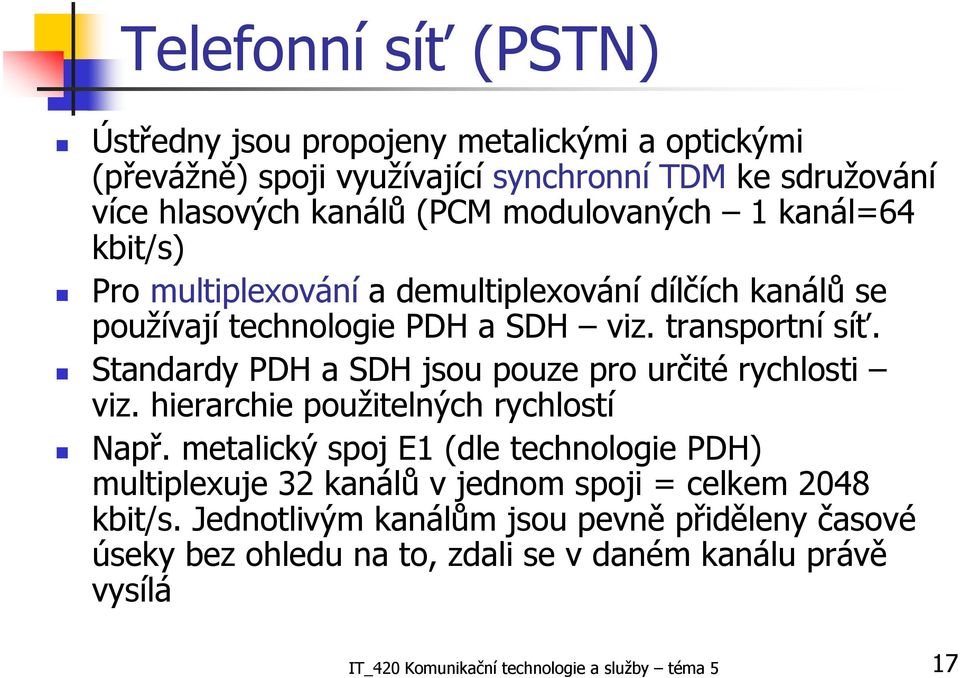 Standardy PDH a SDH jsou pouze pro určité rychlosti viz. hierarchie použitelných rychlostí Např.