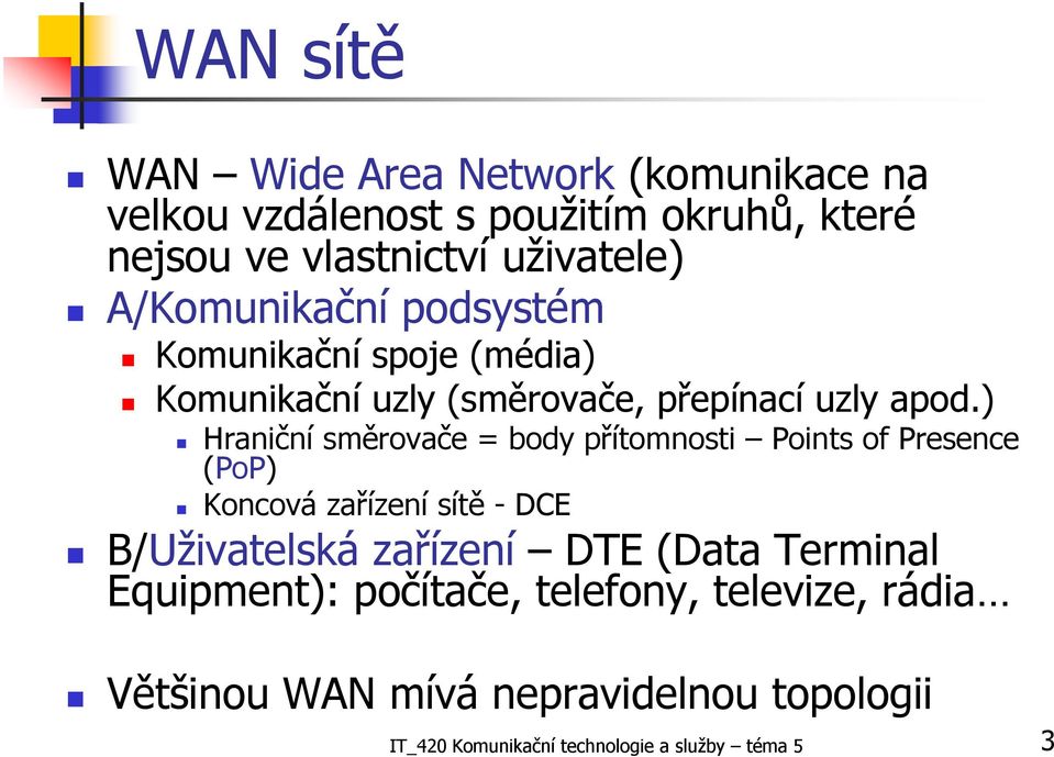 ) Hraniční směrovače = body přítomnosti Points of Presence (PoP) Koncová zařízení sítě -DCE B/Uživatelská zařízení DTE