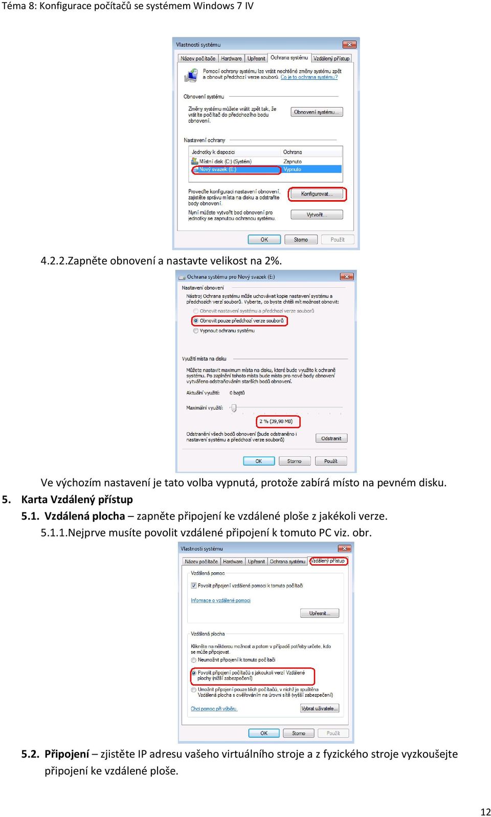 Karta Vzdálený přístup 5.1. Vzdálená plocha zapněte připojení ke vzdálené ploše z jakékoli verze. 5.1.1. Nejprve musíte povolit vzdálené připojení k tomuto PC viz.