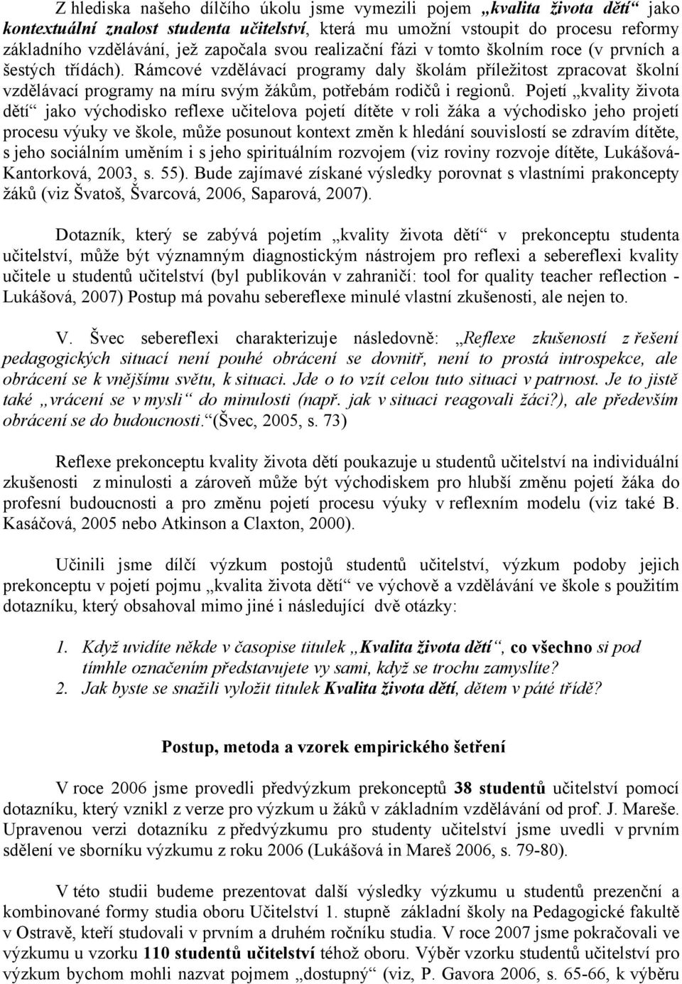 Rámcové vzdělávací programy daly školám příležitost zpracovat školní vzdělávací programy na míru svým žákům, potřebám rodičů i regionů.