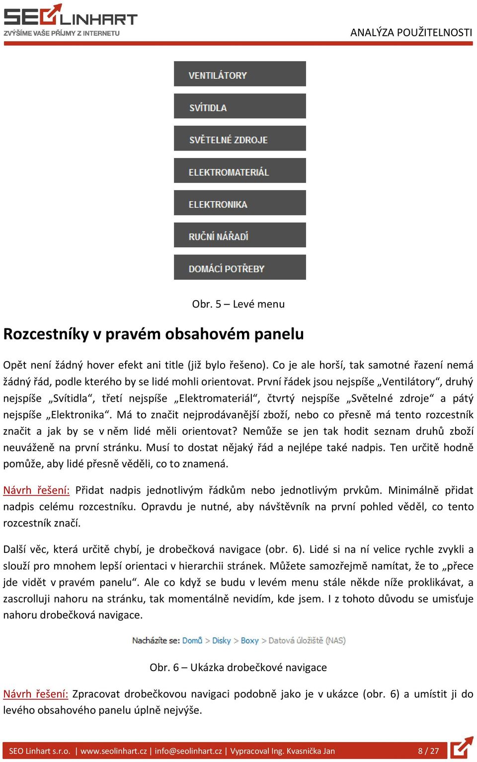 První řádek jsou nejspíše Ventilátory, druhý nejspíše Svítidla, třetí nejspíše Elektromateriál, čtvrtý nejspíše Světelné zdroje a pátý nejspíše Elektronika.