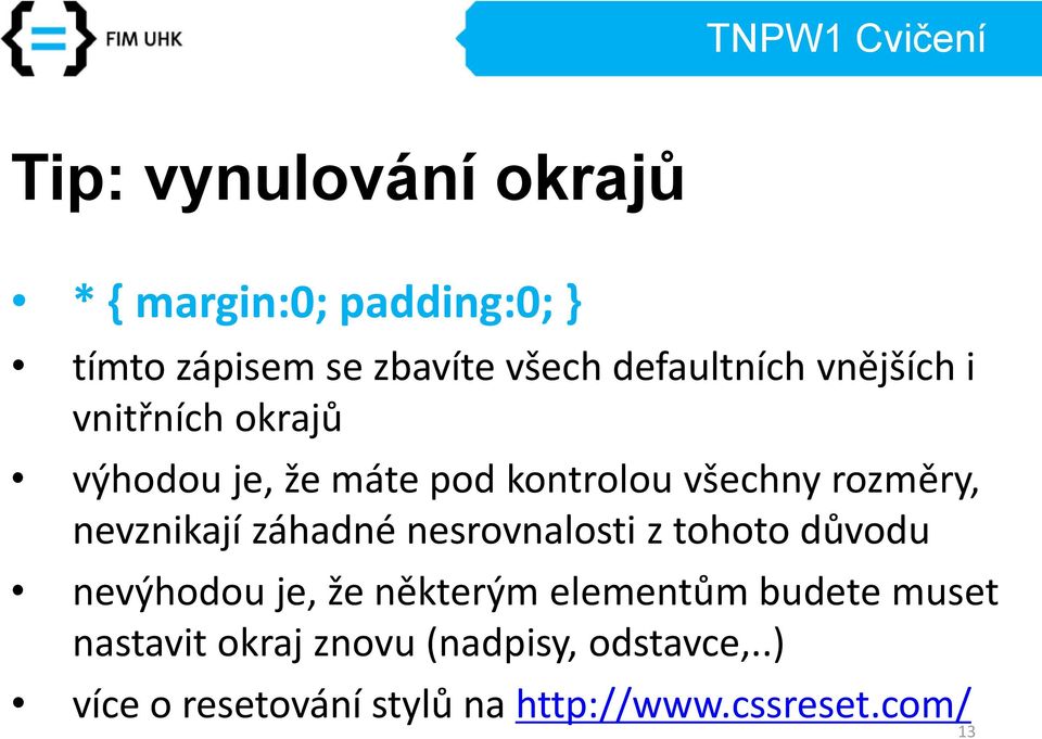 nevznikají záhadné nesrovnalosti z tohoto důvodu nevýhodou je, že některým elementům budete