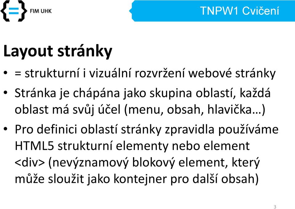 definici oblastí stránky zpravidla používáme HTML5 strukturní elementy nebo