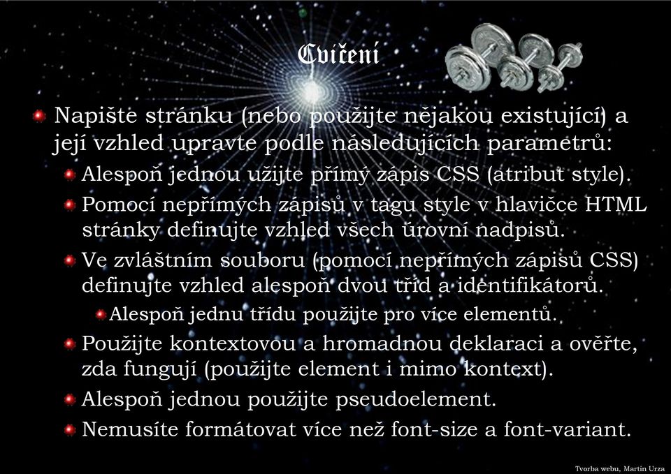 Ve zvláštním souboru (pomocí nepřímých zápisů CSS) definujte vzhled alespoň dvou tříd a identifikátorů. Alespoň jednu třídu použijte pro více elementů.