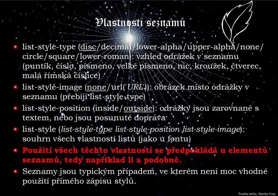 odrážky jsou zarovnané s textem, nebo jsou posunuté doprava list-style (list-style-type list-style-position list-style-image): souhrn všech vlastností listů (jako u fontu)