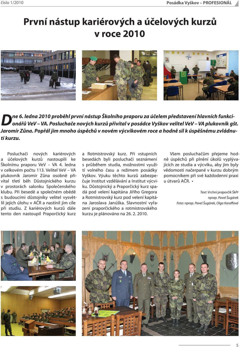 Posluchači nových kariérových a účelových kurzů nastoupili ke Školnímu praporu VeV VA 4. ledna v celkovém počtu 113.