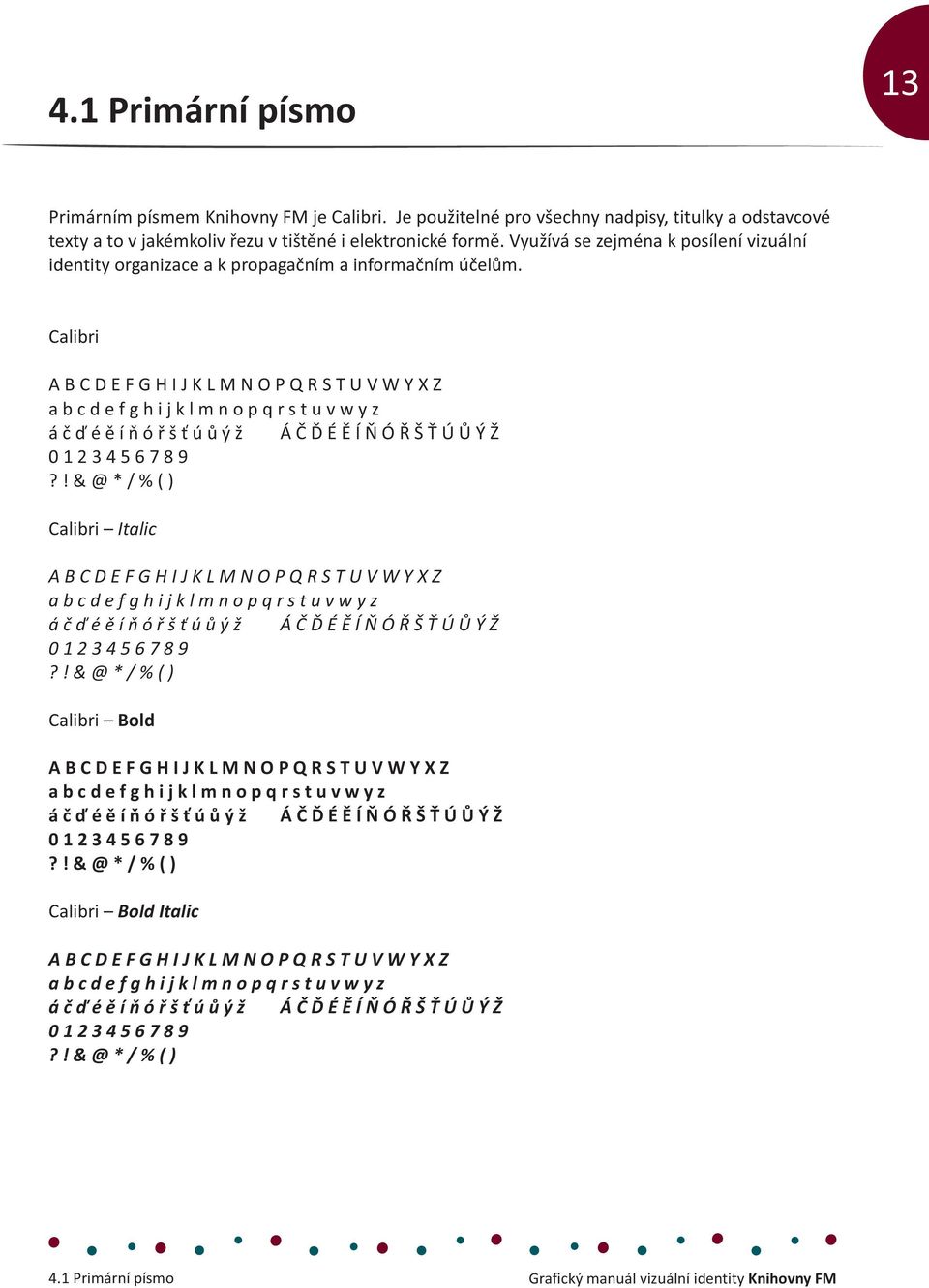 Calibri A B C D E F G H I J K L M N O P Q R S T U V W Y X Z a b c d e f g h i j k l m n o p q r s t u v w y z á č ď é ě í ň ó ř š ť ú ů ý ž Á Č Ď É Ě Í Ň Ó Ř Š Ť Ú Ů Ý Ž 0 1 2 3 4 5 6 7 8 9?