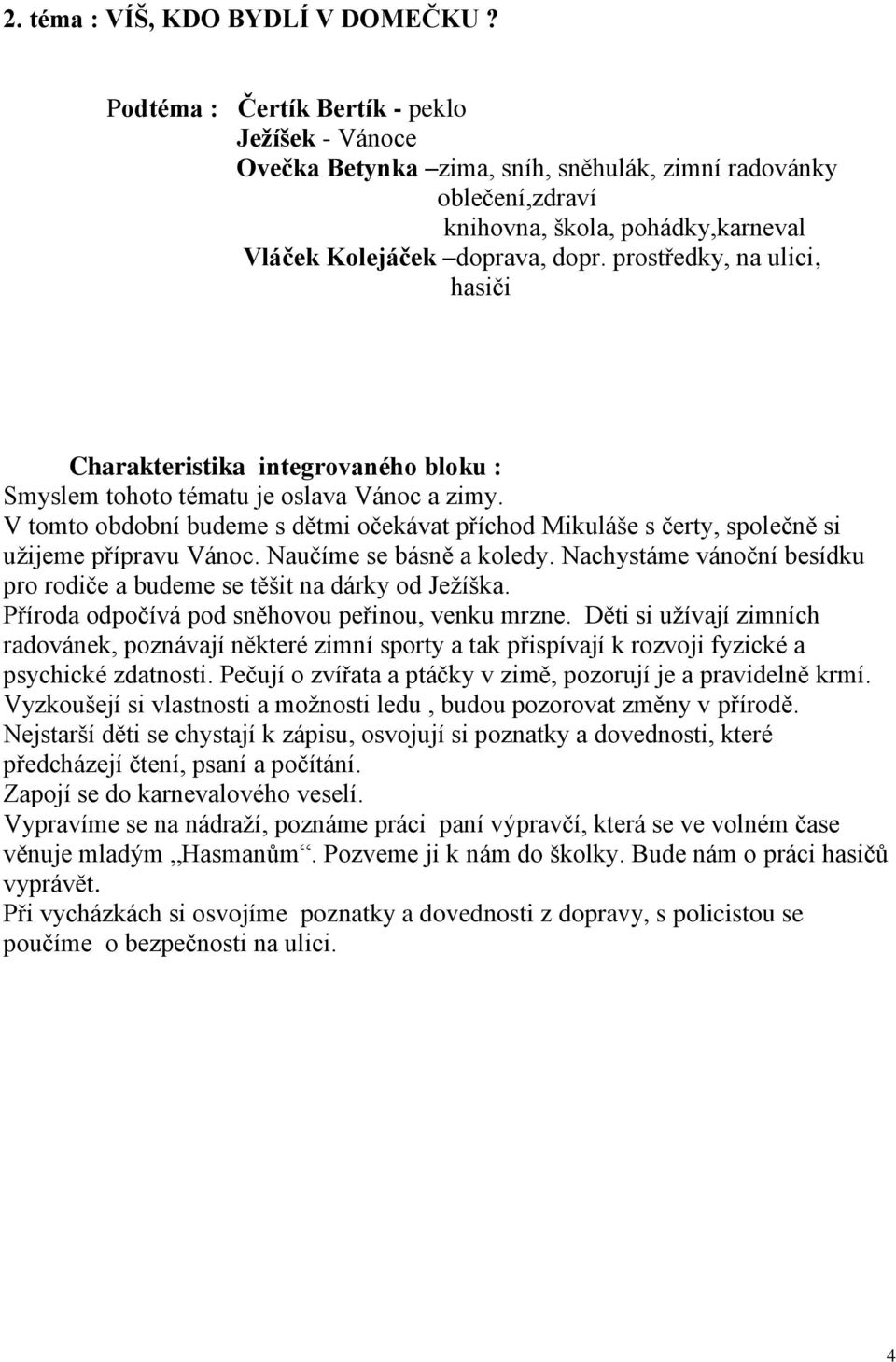 prostředky, na ulici, hasiči Charakteristika integrovaného bloku : Smyslem tohoto tématu je oslava Vánoc a zimy.