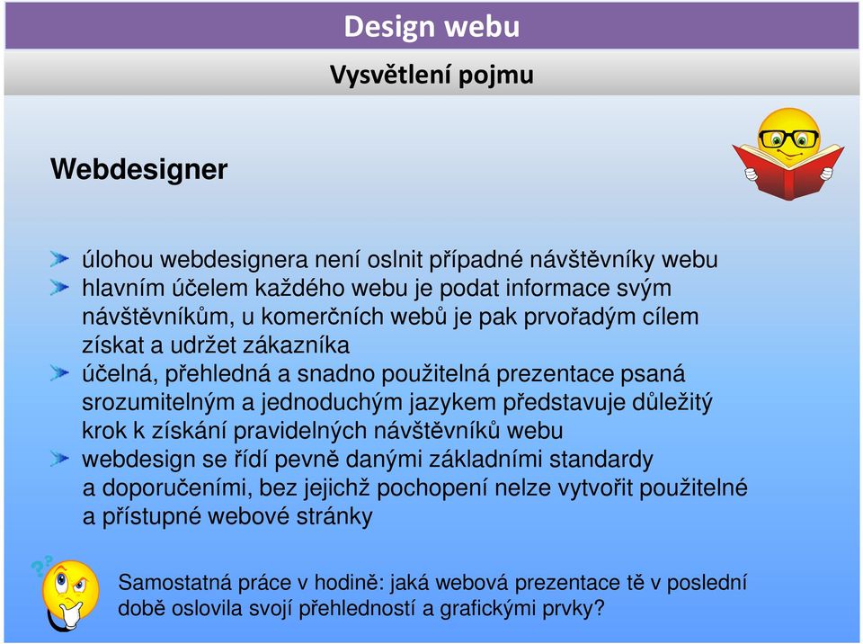 představuje důležitý krok k získání pravidelných návštěvníků webu webdesign se řídí pevně danými základními standardy a doporučeními, bez jejichž pochopení