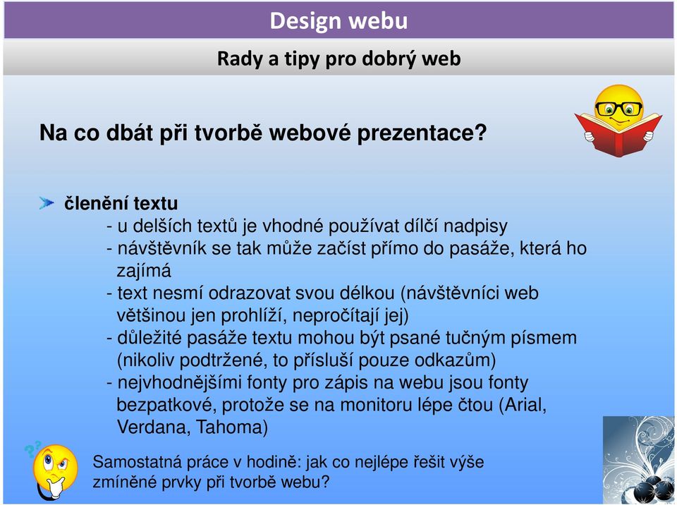 odrazovat svou délkou (návštěvníci web většinou jen prohlíží, nepročítají jej) - důležité pasáže textu mohou být psané tučným písmem (nikoliv