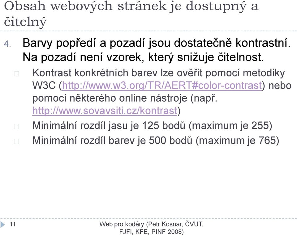 Kontrast konkrétních barev lze ověřit pomocí metodiky W3C (http://www.w3.