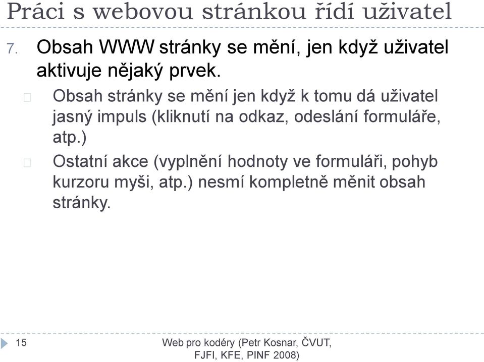 Obsah stránky se mění jen když k tomu dá uživatel jasný impuls (kliknutí na odkaz,