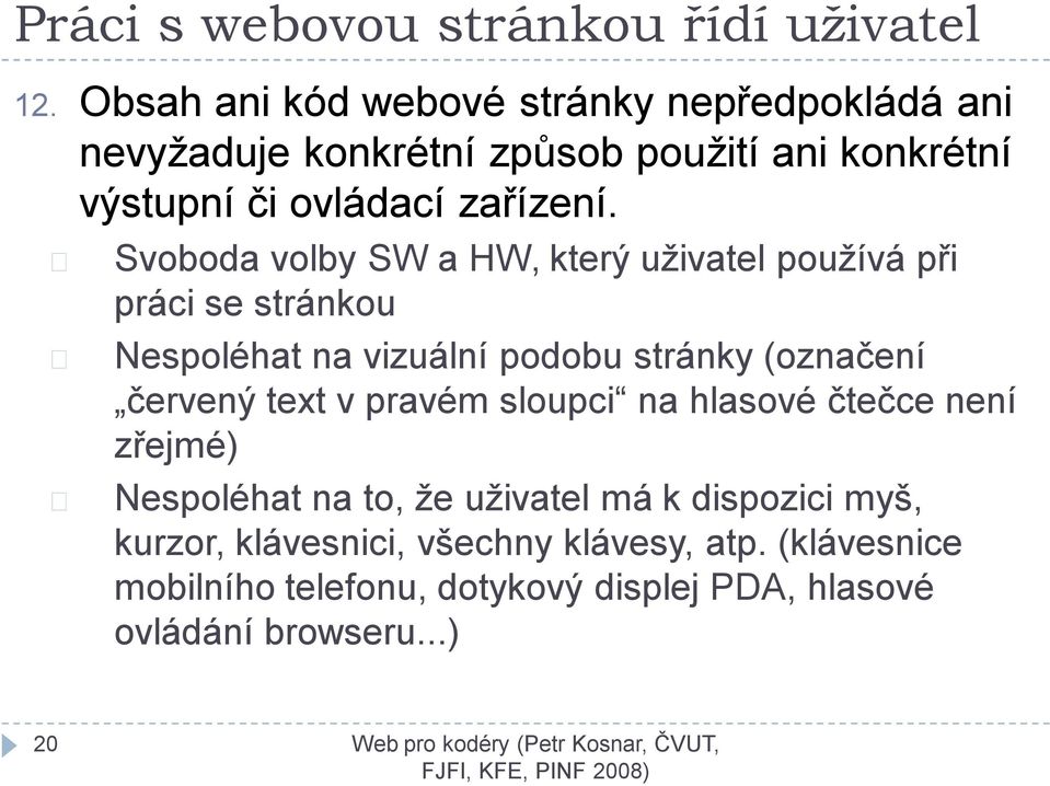 Svoboda volby SW a HW, který uživatel používá při práci se stránkou Nespoléhat na vizuální podobu stránky (označení červený text v