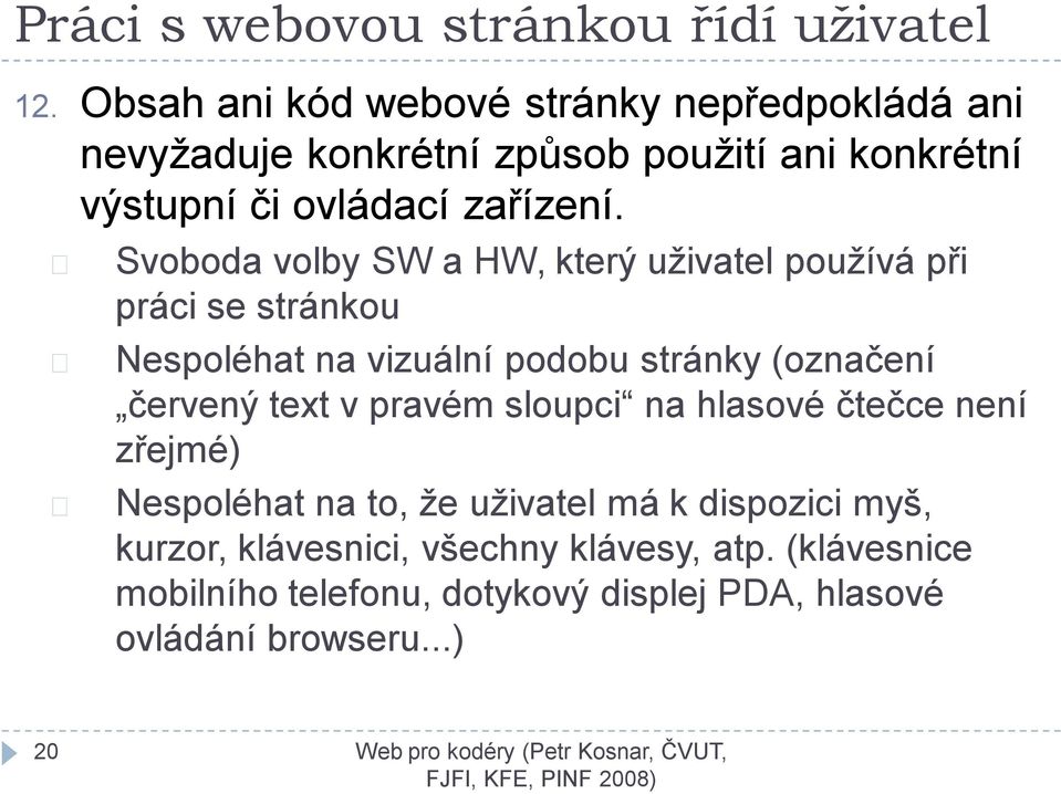 Svoboda volby SW a HW, který uživatel používá při práci se stránkou Nespoléhat na vizuální podobu stránky (označení červený text v