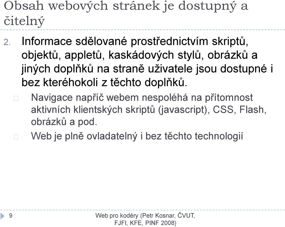 jiných doplňků na straně uživatele jsou dostupné i bez kteréhokoli z těchto doplňků.