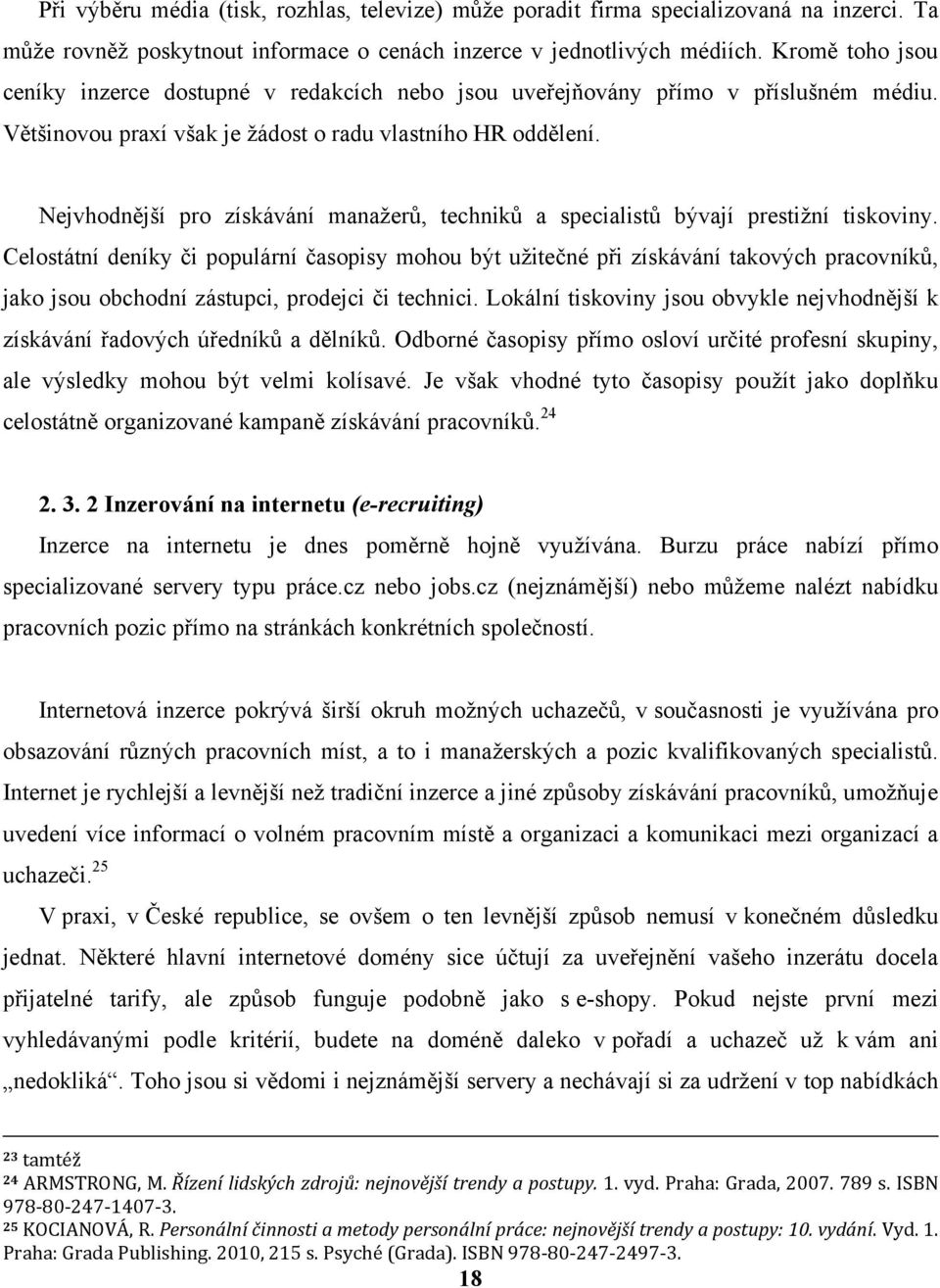 Nejvhodnější pro získávání manaţerů, techniků a specialistů bývají prestiţní tiskoviny.