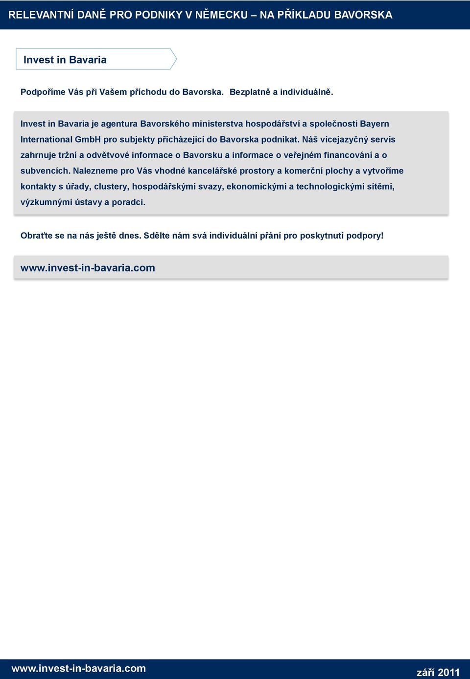 Náš vícejazyčný servis zahrnuje tržní a odvětvové informace o Bavorsku a informace o veřejném financování a o subvencích.