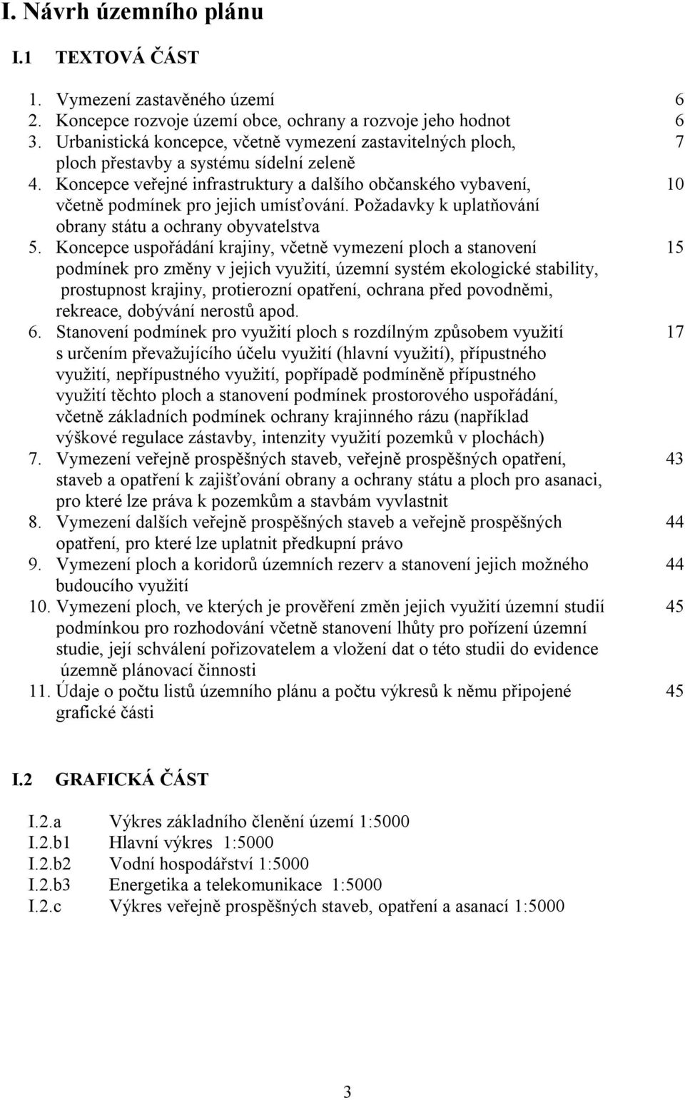 Koncepce veřejné infrastruktury a dalšího občanského vybavení, 10 včetně podmínek pro jejich umísťování. Požadavky k uplatňování obrany státu a ochrany obyvatelstva 5.