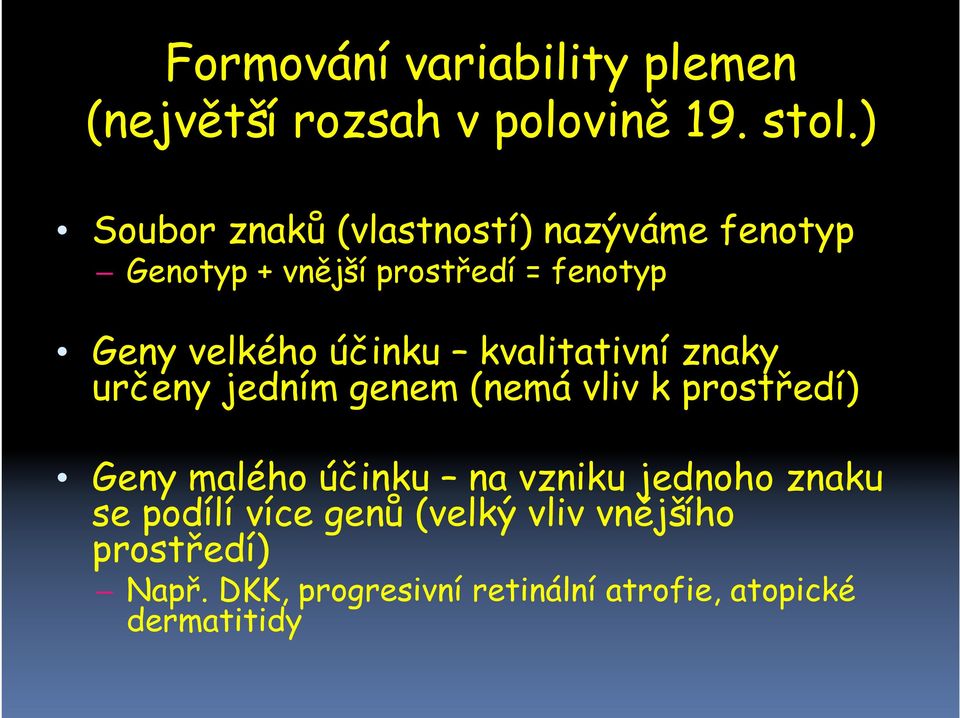 účinku kvalitativní znaky určeny jedním genem (nemá vliv k prostředí) Geny malého účinku na