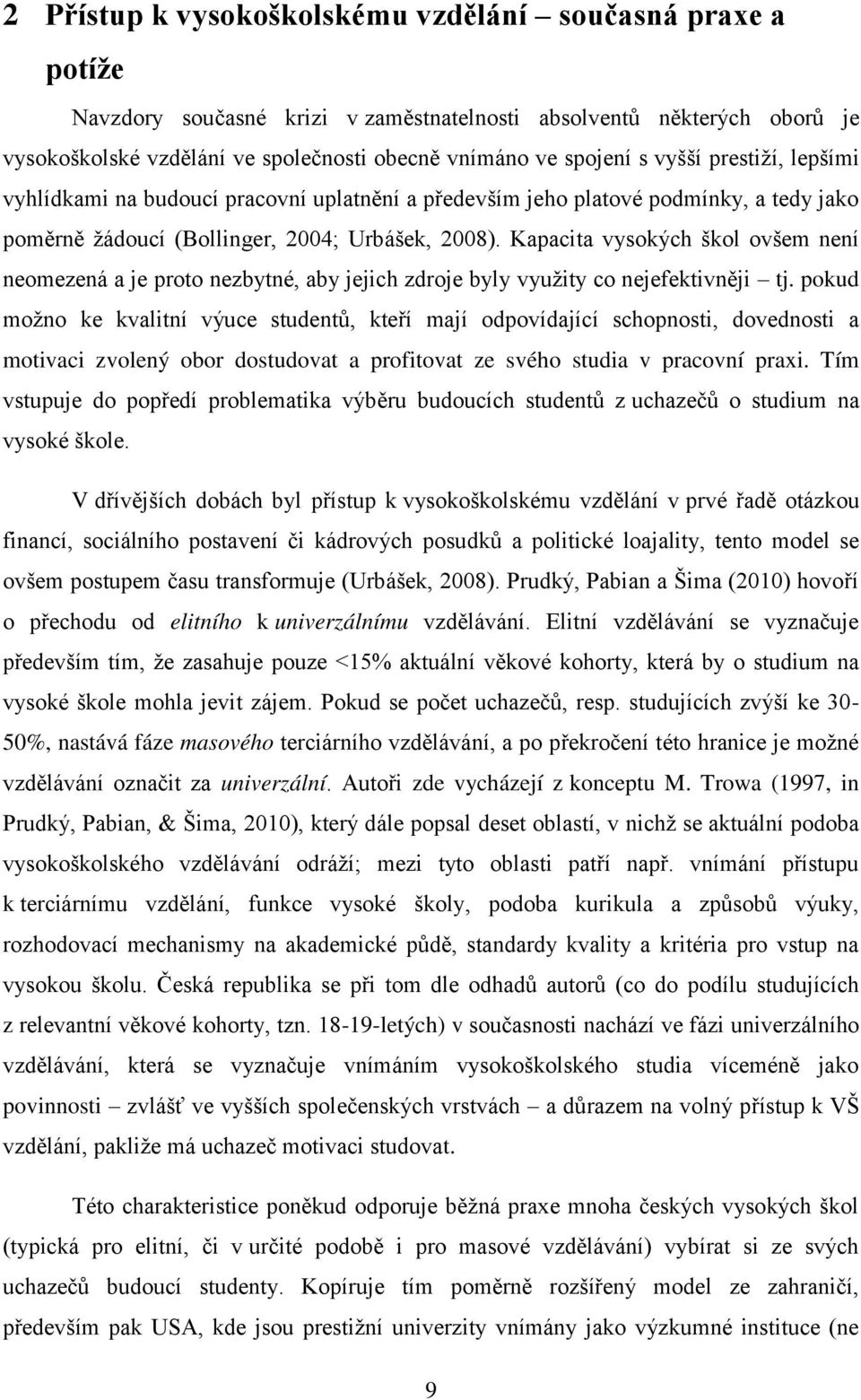 Kapacita vysokých škol ovšem není neomezená a je proto nezbytné, aby jejich zdroje byly využity co nejefektivněji tj.