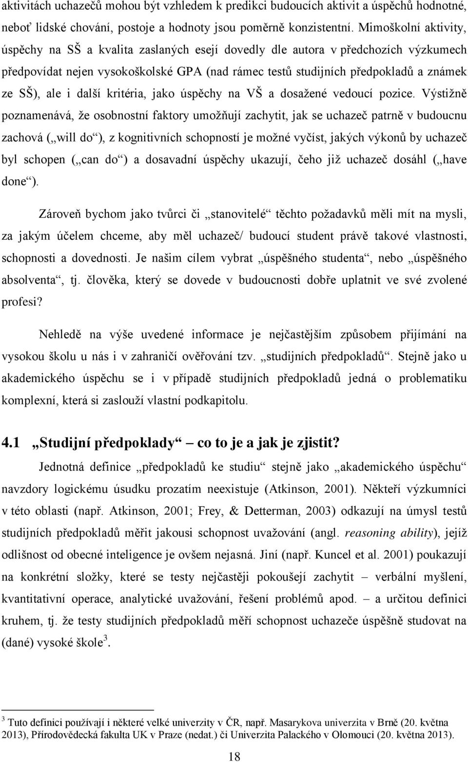 ale i další kritéria, jako úspěchy na VŠ a dosažené vedoucí pozice.