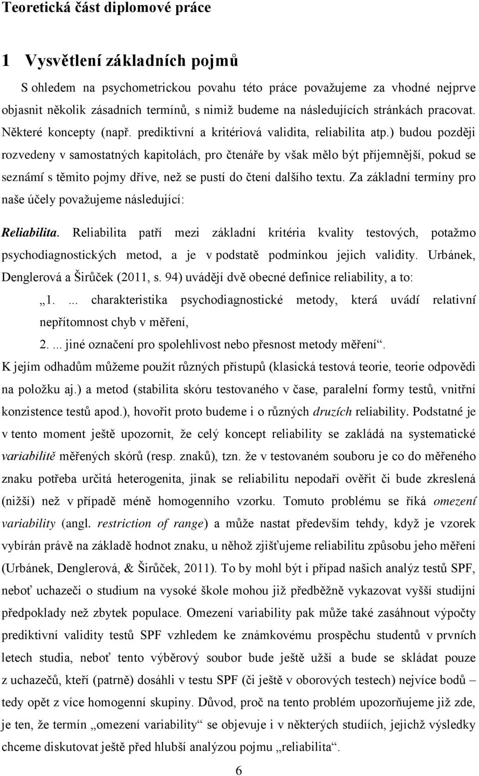 ) budou později rozvedeny v samostatných kapitolách, pro čtená e by však mělo být p íjemnější, pokud se seznámí s těmito pojmy d íve, než se pustí do čtení dalšího textu.