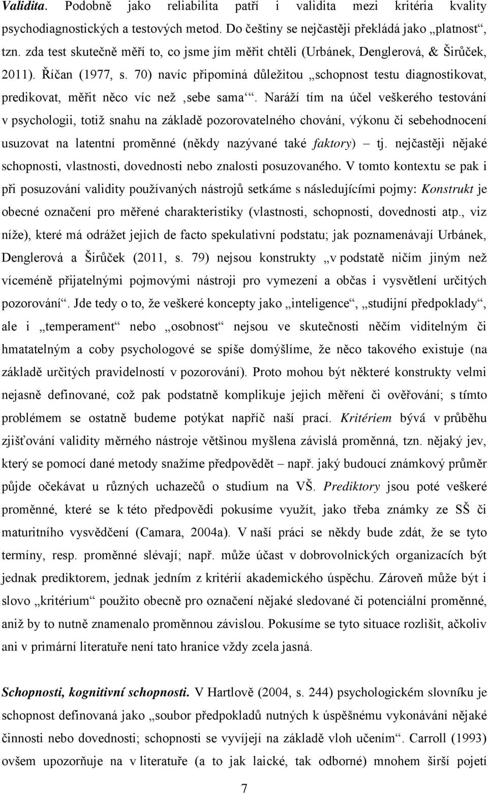 70) navíc p ipomíná důležitou schopnost testu diagnostikovat, predikovat, mě it něco víc než sebe sama.