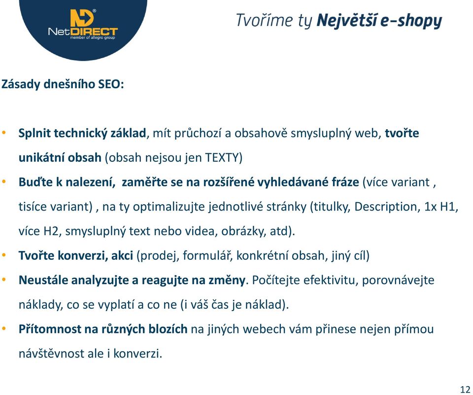 videa, obrázky, atd). Tvořte konverzi, akci (prodej, formulář, konkrétní obsah, jiný cíl) Neustále analyzujte a reagujte na změny.