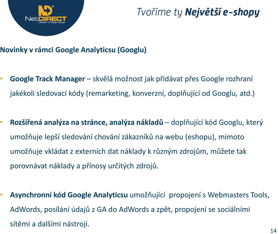 ) Rozšířená analýza na stránce, analýza nákladů doplňující kód Googlu, který umožňuje lepší sledování chování zákazníků na webu (eshopu), mimoto umožňuje