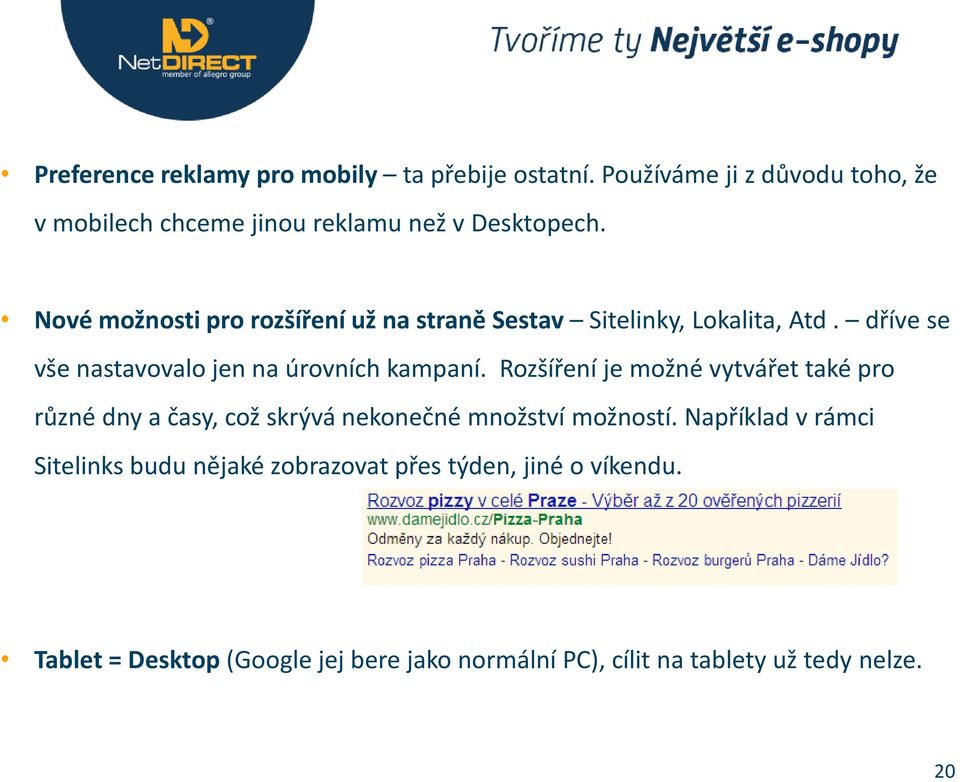 Nové možnosti pro rozšíření už na straně Sestav Sitelinky, Lokalita, Atd. dříve se vše nastavovalo jen na úrovních kampaní.