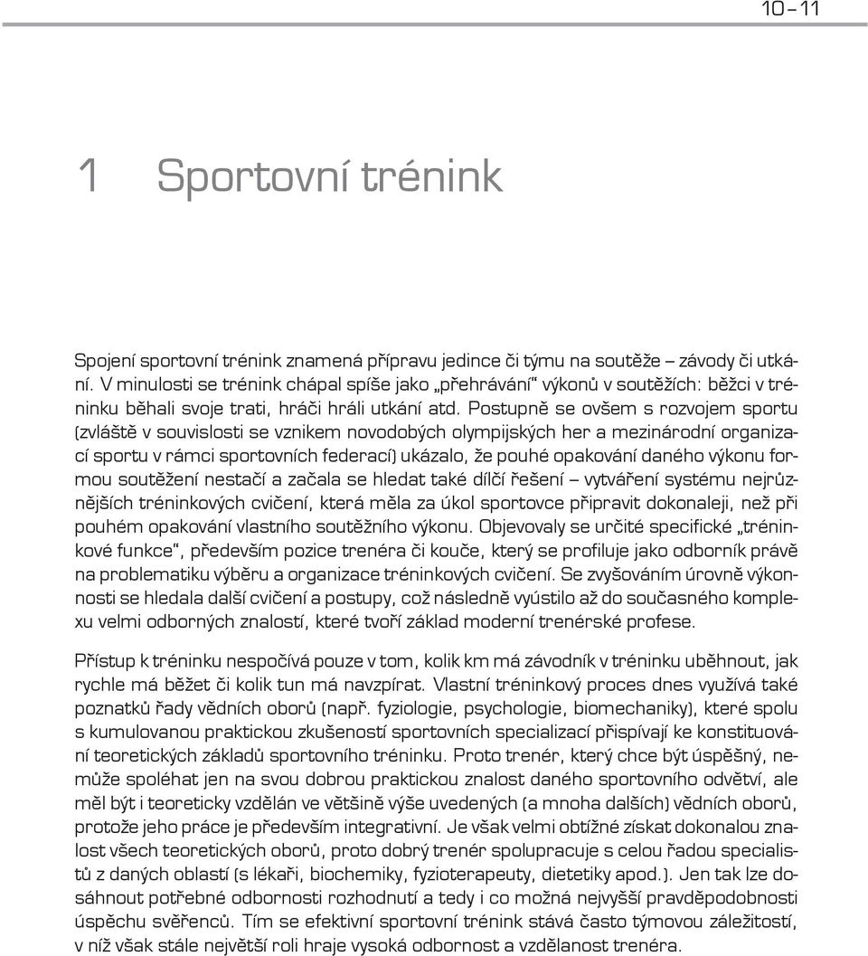 Postupně se ovšem s rozvojem sportu (zvláště v souvislosti se vznikem novodobých olympijských her a mezinárodní organizací sportu v rámci sportovních federací) ukázalo, že pouhé opakování daného