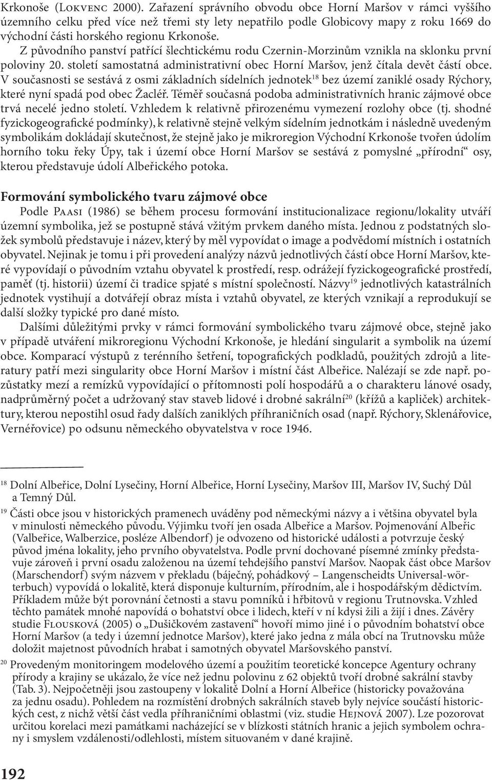 Z původního panství patřící šlechtickému rodu Czernin-Morzinům vznikla na sklonku první poloviny 20. století samostatná administrativní obec Horní Maršov, jenž čítala devět částí obce.