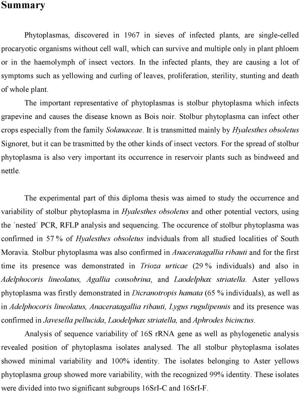 The important representative of phytoplasmas is stolbur phytoplasma which infects grapevine and causes the disease known as Bois noir.