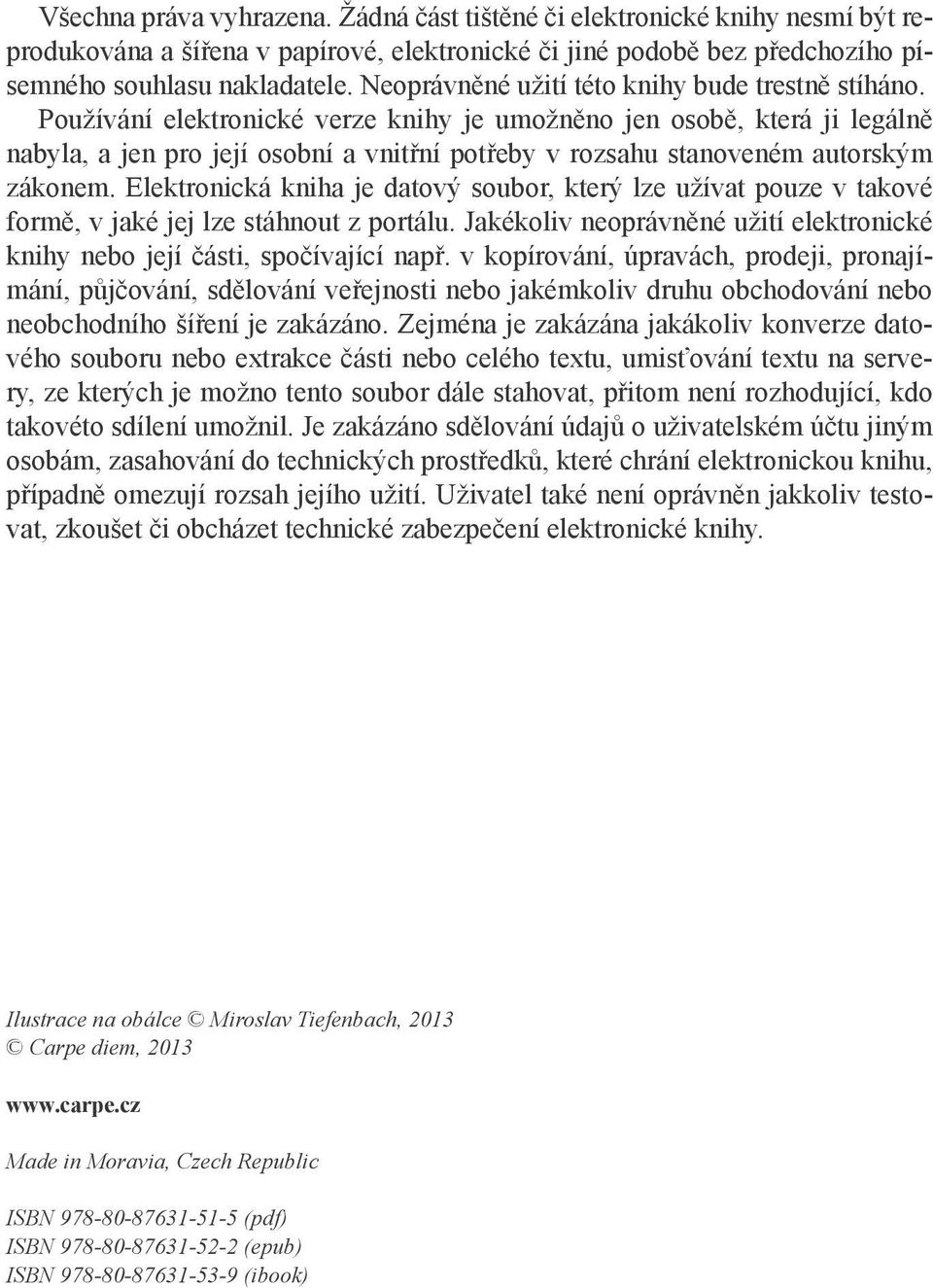 Používání elektronické verze knihy je umožněno jen osobě, která ji legálně nabyla, a jen pro její osobní a vnitřní potřeby v rozsahu stanoveném autorským zákonem.