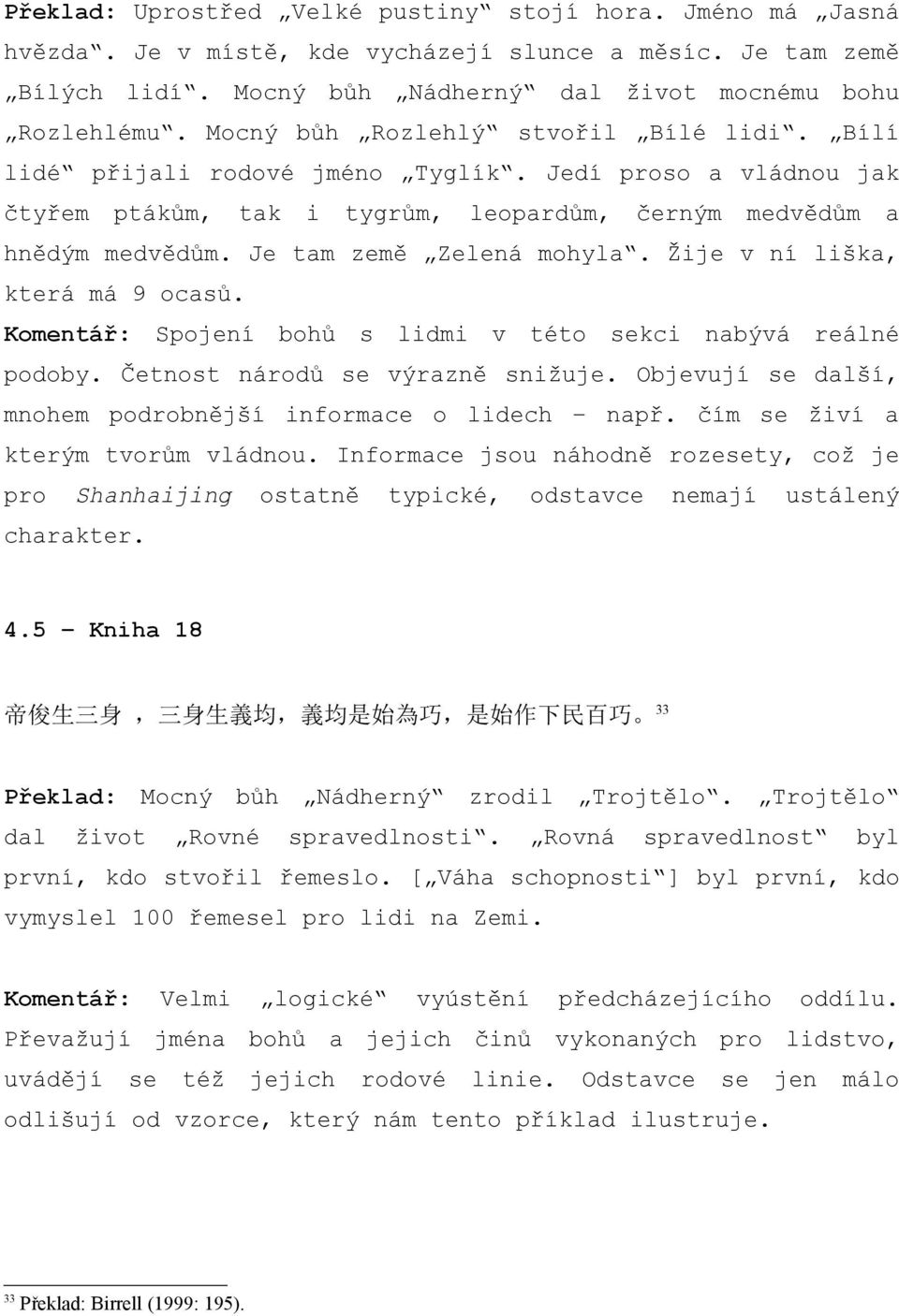 Je tam země Zelená mohyla. Žije v ní liška, která má 9 ocasů. Komentář: Spojení bohů s lidmi v této sekci nabývá reálné podoby. Četnost národů se výrazně snižuje.