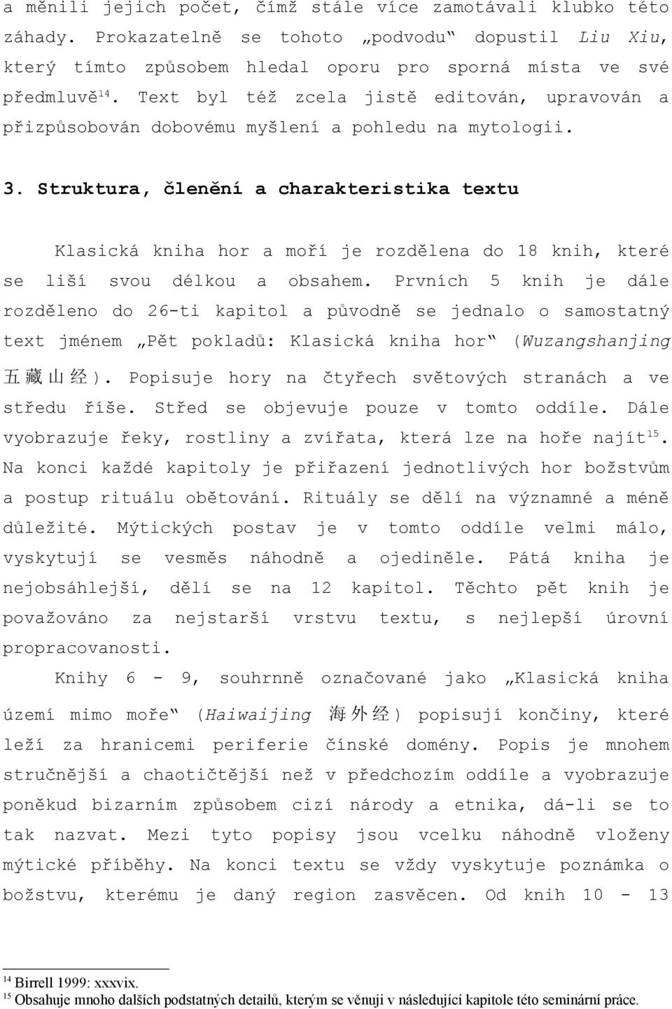 Struktura, členění a charakteristika textu Klasická kniha hor a moří je rozdělena do 18 knih, které se liší svou délkou a obsahem.