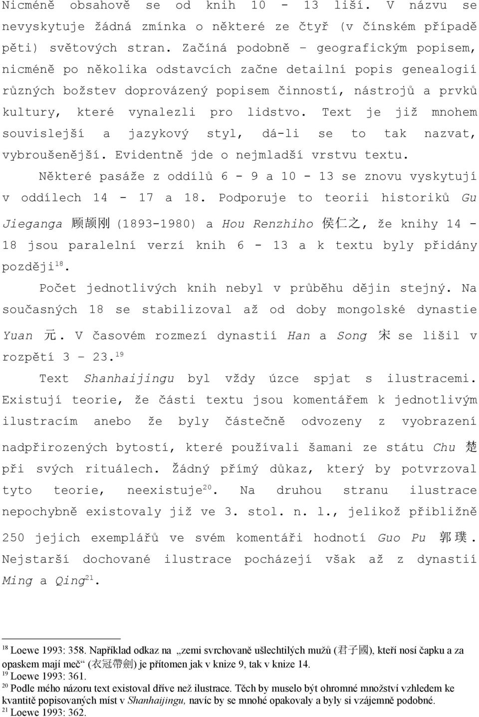 Text je již mnohem souvislejší a jazykový styl, dá-li se to tak nazvat, vybroušenější. Evidentně jde o nejmladší vrstvu textu.