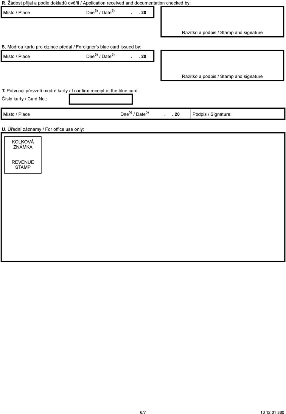 Modrou kartu pro cizince předal / Foreigner's blue card issued by: Místo / Place Dne 5) / Date 5).