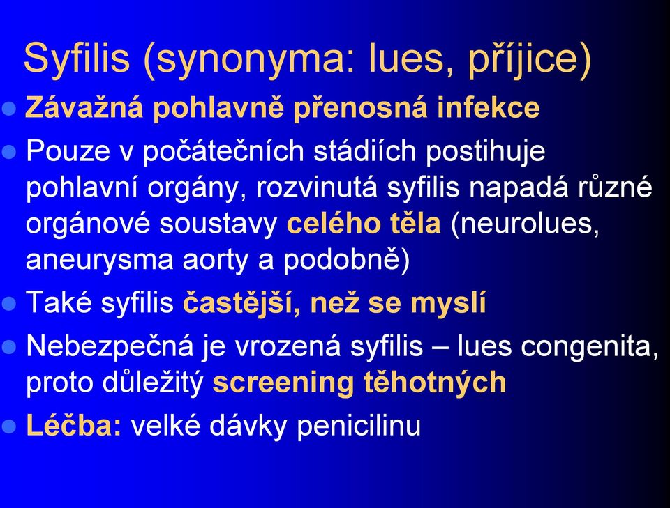 těla (neurolues, aneurysma aorty a podobně) Také syfilis častější, neţ se myslí Nebezpečná