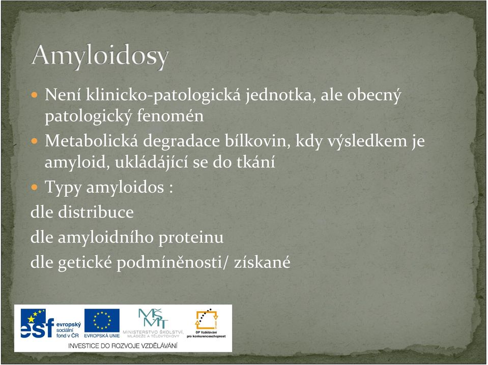 amyloid, ukládájící se do tkání Typy amyloidos : dle