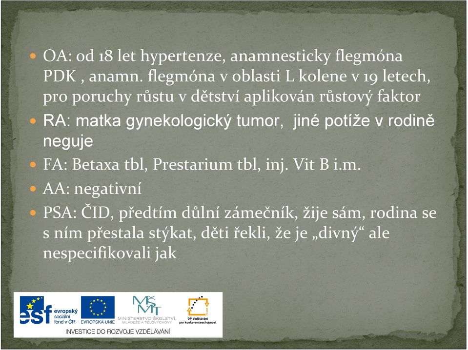 matka gynekologický tumor, jiné potíže v rodině neguje FA: Betaxa tbl, Prestarium tbl, inj. Vit B i.