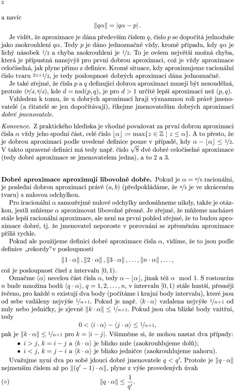 aproximujeme racionální číslo tvaru 2z+ /2, je tedy posloupnost dobrých aproximací dána jednoznačně Je také zřejmé, že čísla p a q definující dobrou aproximaci musejí být nesoudělná, protože ( p /d,