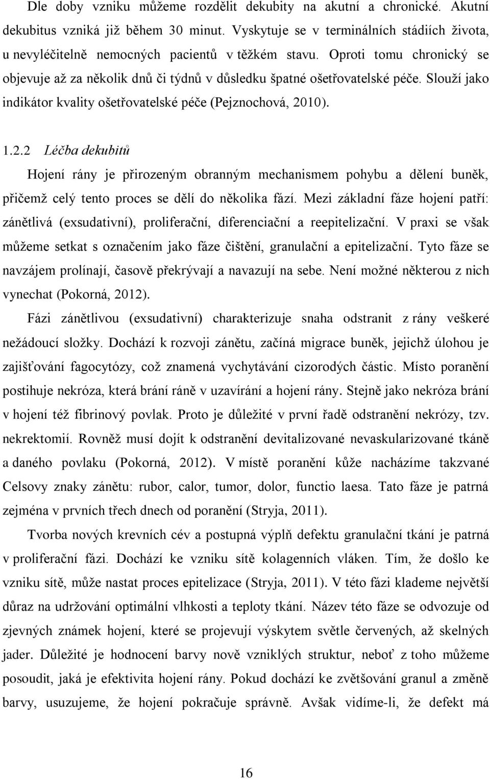 Slouží jako indikátor kvality ošetřovatelské péče (Pejznochová, 20