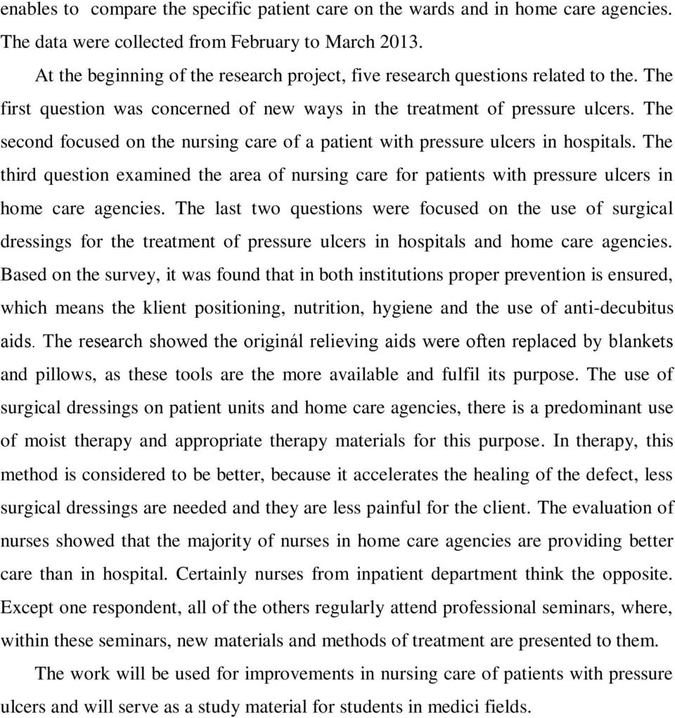 The second focused on the nursing care of a patient with pressure ulcers in hospitals. The third question examined the area of nursing care for patients with pressure ulcers in home care agencies.