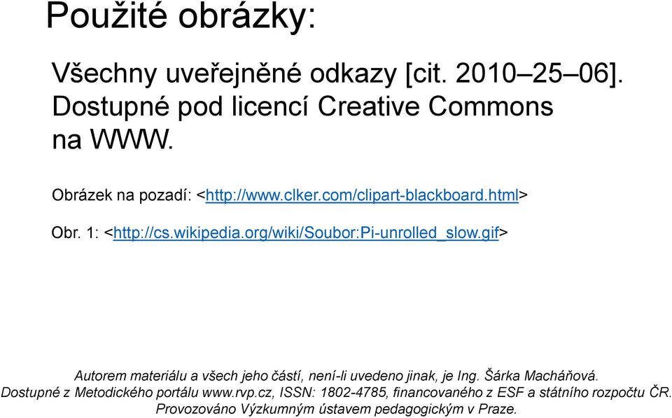 Autorem materiálu a všech jeho částí, není-li uvedeno jinak, je Ing Šárka Macháňová Dostupné z Metodického portálu