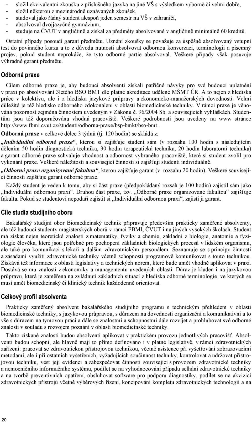 Ostatní případy posoudí garant předmětu.